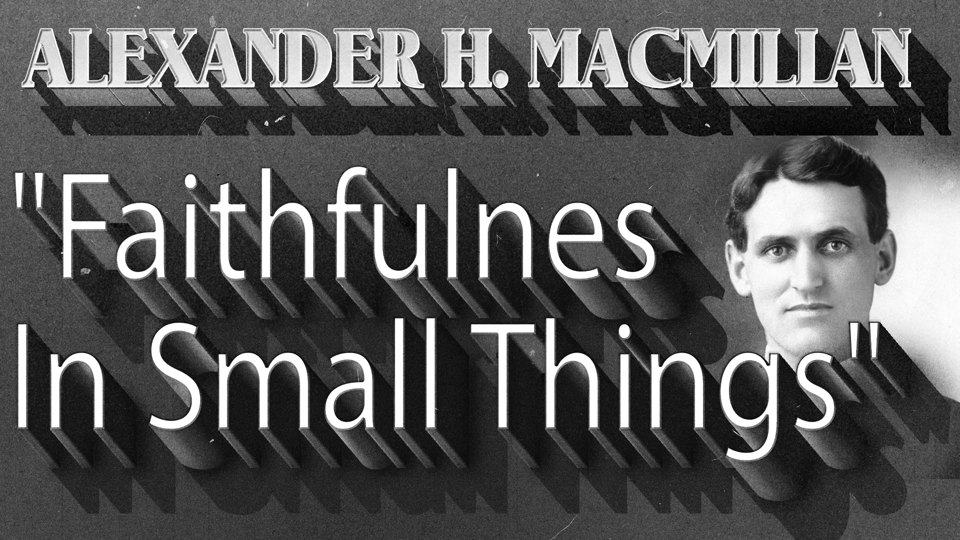 Faithfulness in Small Things by A. H. Macmillan